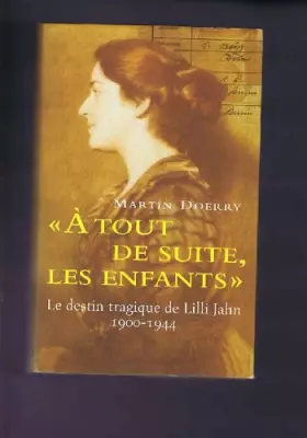 Couverture du produit · A tout de suite, les enfants: Le destin tragique de Lilli Jahn, 1900-1944