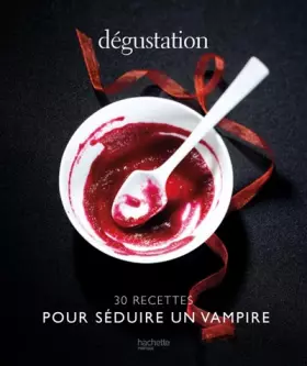 Couverture du produit · Dégustation: 30 recettes pour séduire un vampire