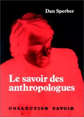 Couverture du produit · Le savoir des anthropologues : Trois essais