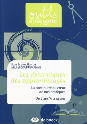 Couverture du produit · Les dynamiques des apprentissages : La continuité au coeur de nos pratiques, de 2 ans 1/2 à 14 ans