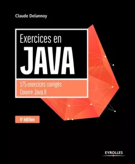 Couverture du produit · Exercices en Java, 4e édition: 175 exercices corrigés couvre java 8