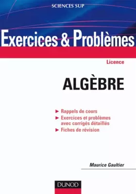 Couverture du produit · Exercices et problèmes d'algèbre: Rappels de cours, Exercices et problèmes avec corrigés détaillés, Fiches de révision