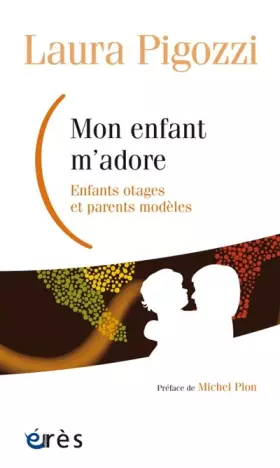 Couverture du produit · Mon enfant m'adore: ENFANTS OTAGES ET PARENTS MODELES