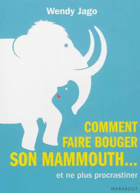 Couverture du produit · Comment faire bouger son mammouth... et ne plus procrastiner