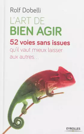 Couverture du produit · L'art de bien agir: 52 voies sans issue qu'il vaut mieux laisser aux autres.