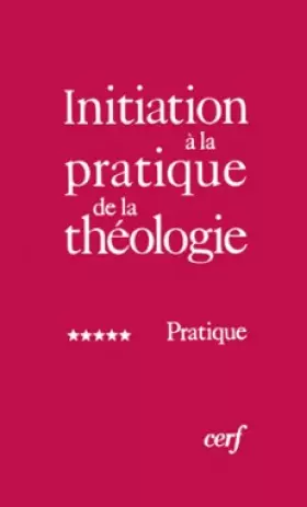 Couverture du produit · Initiation à la pratique de la théologie, tome 5 : Pratique