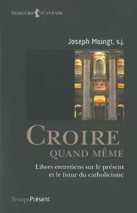 Couverture du produit · Croire quand même : Libres entretiens sur le présent et le futur du catholicisme