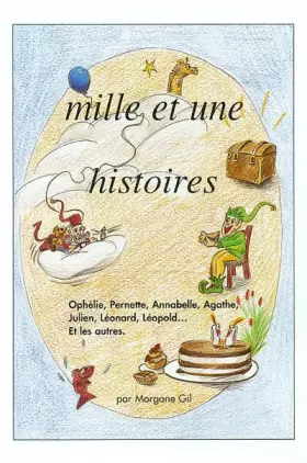 Couverture du produit · Mille et une histoires : Ophélie, Pernette, Annabelle, Agathe, Julien, Léonard, Léopold et les autres