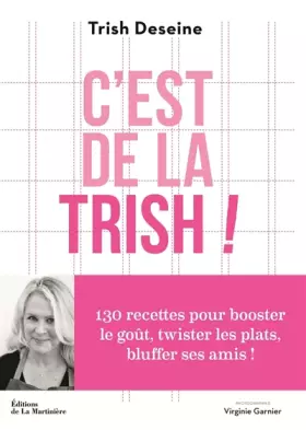 Couverture du produit · C'est de la Trish !: 130 recettes pour booster le goût, twister les plats et bluffer ses amis
