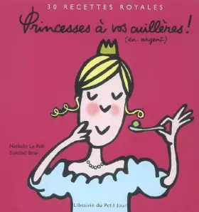 Couverture du produit · Princesses à vos cuillères ! (en argent) : 30 Recettes royales