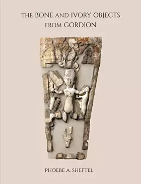 Couverture du produit · The Bone and Ivory Objects from Gordion (Museum Monographs, 159)