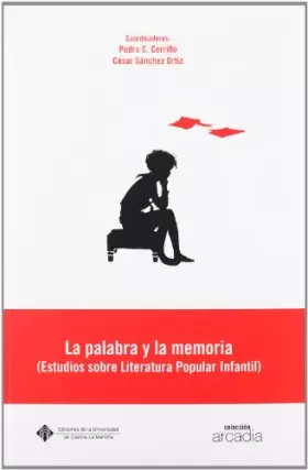 Couverture du produit · La palabra y la memoria. (Estudios sobre Literatura Popular Infantil).: 18 (ARCADIA)