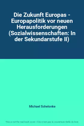 Couverture du produit · Die Zukunft Europas - Europapolitik vor neuen Herausforderungen (Sozialwissenschaften: In der Sekundarstufe II)