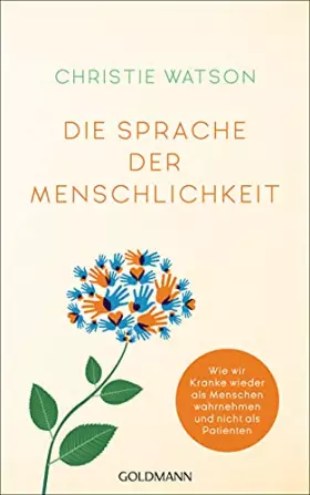 Couverture du produit · Die Sprache der Menschlichkeit: Wie wir Kranke wieder als Menschen wahrnehmen und nicht als Patienten