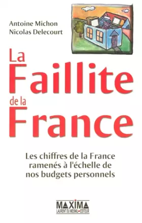 Couverture du produit · La Faillite de la France : Les chiffres de la France ramenés à l'échelle de nos budgets personnels
