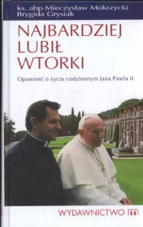 Couverture du produit · Najbardziej lubił wtorki: Opowieść o życiu codziennym Jana Pawła II