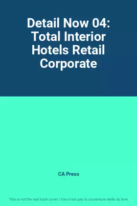 Couverture du produit · Detail Now 04: Total Interior Hotels Retail Corporate