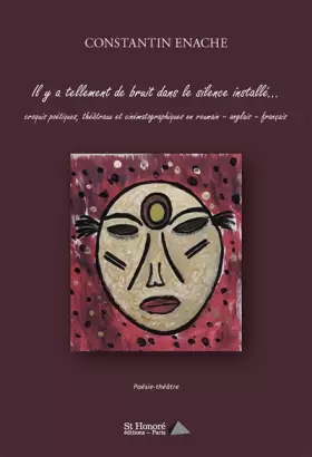 Couverture du produit · Il y a tellement de bruit dans le silence installé…  croquis poétiques, théâtraux et cinématographiques en roumain –anglais – f