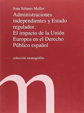 Couverture du produit · Administraciones independientes y Estado regulador. El impacto de la Unión Europea en el Derecho Público español