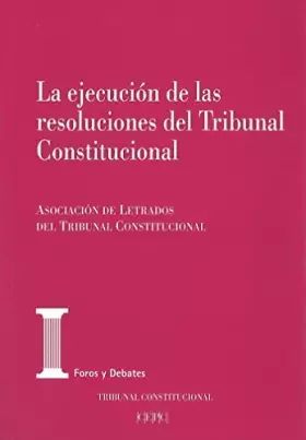 Couverture du produit · La ejecución de las resoluciones del Tribunal Constitucional: Actas de las XXIII Jornadas de la Asociación de letrados del Trib