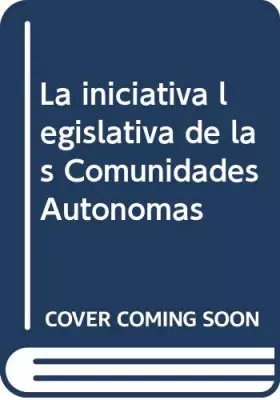 Couverture du produit · La iniciativa legislativa de las Comunidades Autónomas (Monografías)