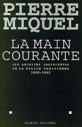 Couverture du produit · La main courante : Les archives indiscrètes de la police parisienne, 1900-1945