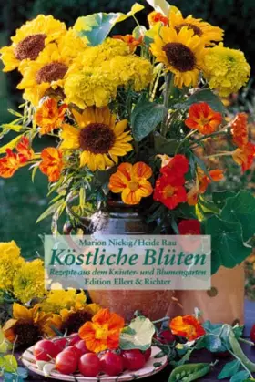 Couverture du produit · Köstliche Blüten. Rezepte aus dem Kräuter- und Blumengarten (Edition Ellert & Richter)