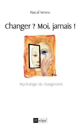 Couverture du produit · Changer ? Moi, jamais ! : Psychologie du changement