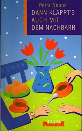 Couverture du produit · Dann klappt's auch mit dem Nachbarn : Roman. Club-Premiere