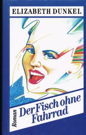 Couverture du produit · Der Fisch ohne Fahrrad : Roman. Aus dem Amerikan. von Gisela Stege