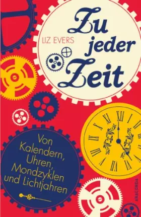 Couverture du produit · Zu jeder Zeit: Von Kalendern, Uhren, Mondzyklen und Lichtjahren