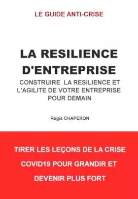 Couverture du produit · LA RESILIENCE D’ENTREPRISE: Construire la résilience et l'agilité de votre entreprise pour demain (Guide anti-crise) (French Ed