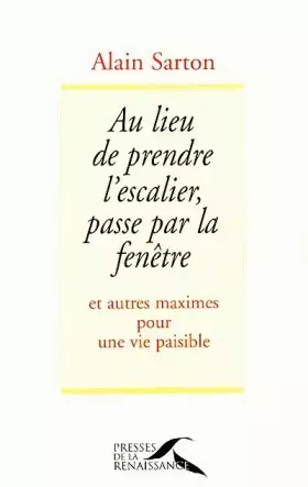 Couverture du produit · Au lieu de prendre l'escalier, passe par la fenêtre. Et autres maximes pour une vie paisible