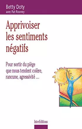 Couverture du produit · Apprivoiser les sentiments négatifs : Pour sortir du piège que nous tendent colère, rancune, agressivité...