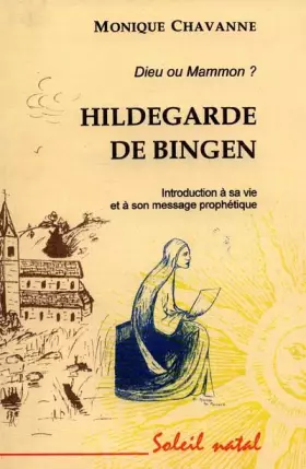 Couverture du produit · HILDEGARDE DE BINGEN, DIEU OU MAMMON ? Introduction à sa vie et à son message prophétique