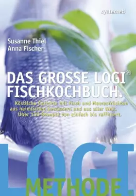 Couverture du produit · Das große LOGI-Fischkochbuch.: Köstliche Gerichte mit Fisch und Meeresfrüchten aus heimischen Gewässern und aus aller Welt. Übe