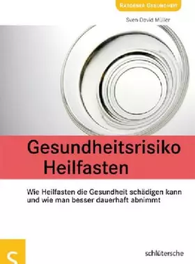 Couverture du produit · Gesundheitsrisiko Heilfasten. Wie Heilfasten die Gesundheit schädigen kann und wie man besser dauerhaft abnimmt