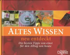 Couverture du produit · Altes Wissen - neu entdeckt: Die besten Tipps von einst für den Alltag von heute