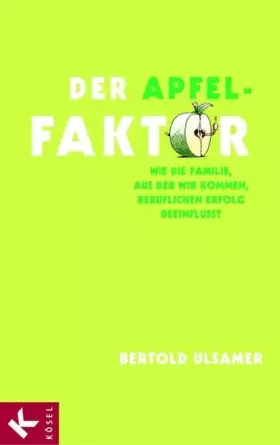 Couverture du produit · Der Apfel-Faktor: Wie die Familie, aus der wir kommen, beruflichen Erfolg beeinflusst