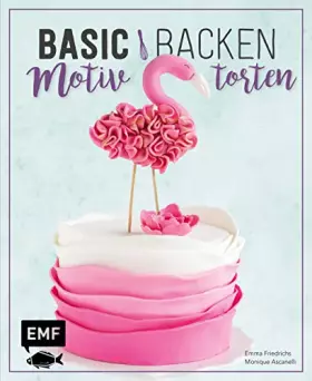 Couverture du produit · Basic Backen – Motivtorten: Grundlagen & Rezepte für Kindergeburtstage, Partys und andere Feste