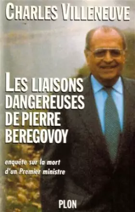 Couverture du produit · Les liaisons dangereuses de Pierre Bérégovoy : Enquête sur la mort d'un Premier ministre