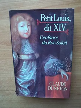 Couverture du produit · Petit Louis, dit XIV - l'enfance du Roi-Soleil.