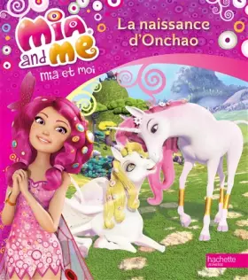 Couverture du produit · Mia & Me / La naissance d'Onchao