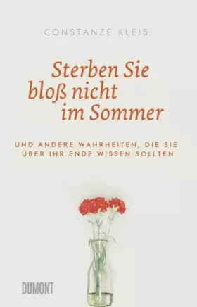 Couverture du produit · Sterben Sie bloß nicht im Sommer: Und andere Wahrheiten, die Sie über Ihr Ende wissen sollten