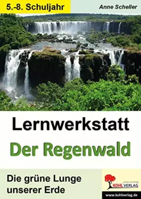Couverture du produit · Lernwerkstatt Der Regenwald: Die grüne Lunge unserer Erde: Die grüne Lunge unserer Erde (ab 5. Schuljahr)
