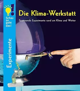 Couverture du produit · Die Klima-Werkstatt: Spannende Experimente rund um Klima und Wetter (Schau so geht das!)
