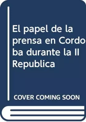 Couverture du produit · El papel de la prensa en Córdoba durante la II República