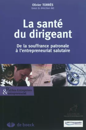 Couverture du produit · La santé du dirigeant : De la souffrance patronale à l'entrepreneuriat salutaire