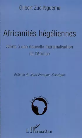 Couverture du produit · Africanités hégéliennes: Alerte à une nouvelle marginalisation de l'Afrique