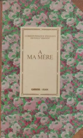 Couverture du produit · A ma mère - Correspondance d'enfants devenus grands